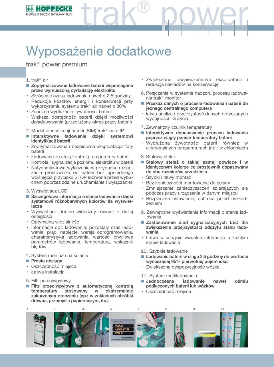 systemu trak air nawet o 30% Znaczne wydłużenie żywotności baterii Większa dostępność baterii dzięki możliwości doładowywania (przedłużony okres pracy baterii) 2.