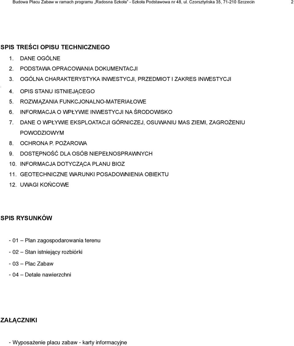 INFORMACJA O WPŁYWIE INWESTYCJI NA ŚRODOWISKO 7. DANE O WPŁYWIE EKSPLOATACJI GÓRNICZEJ, OSUWANIU MAS ZIEMI, ZAGROŻENIU POWODZIOWYM 8. OCHRONA P. POŻAROWA 9. DOSTĘPNOŚĆ DLA OSÓB NIEPEŁNOSPRAWNYCH 10.