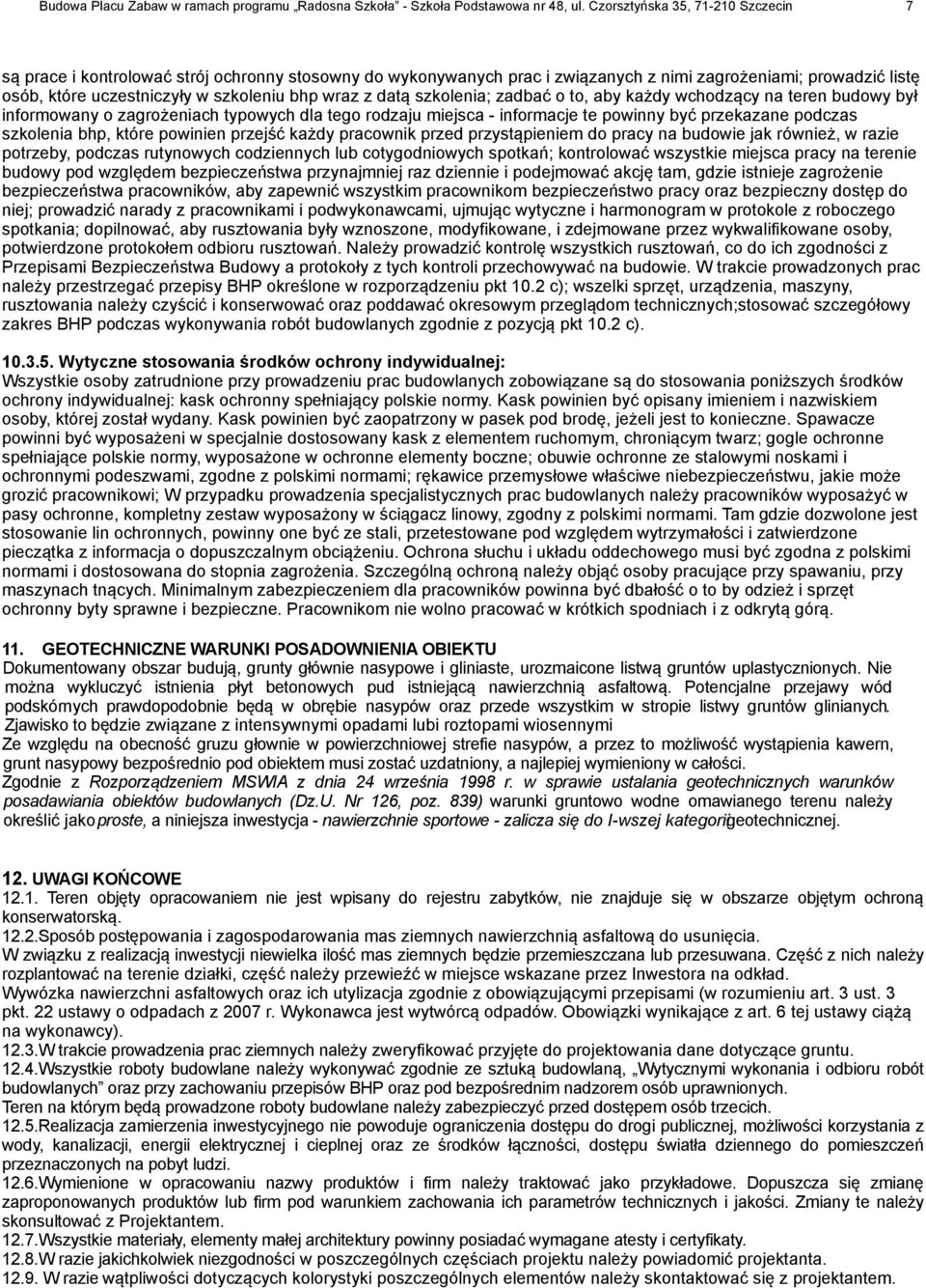 z datą szkolenia; zadbać o to, aby każdy wchodzący na teren budowy był informowany o zagrożeniach typowych dla tego rodzaju miejsca - informacje te powinny być przekazane podczas szkolenia bhp, które