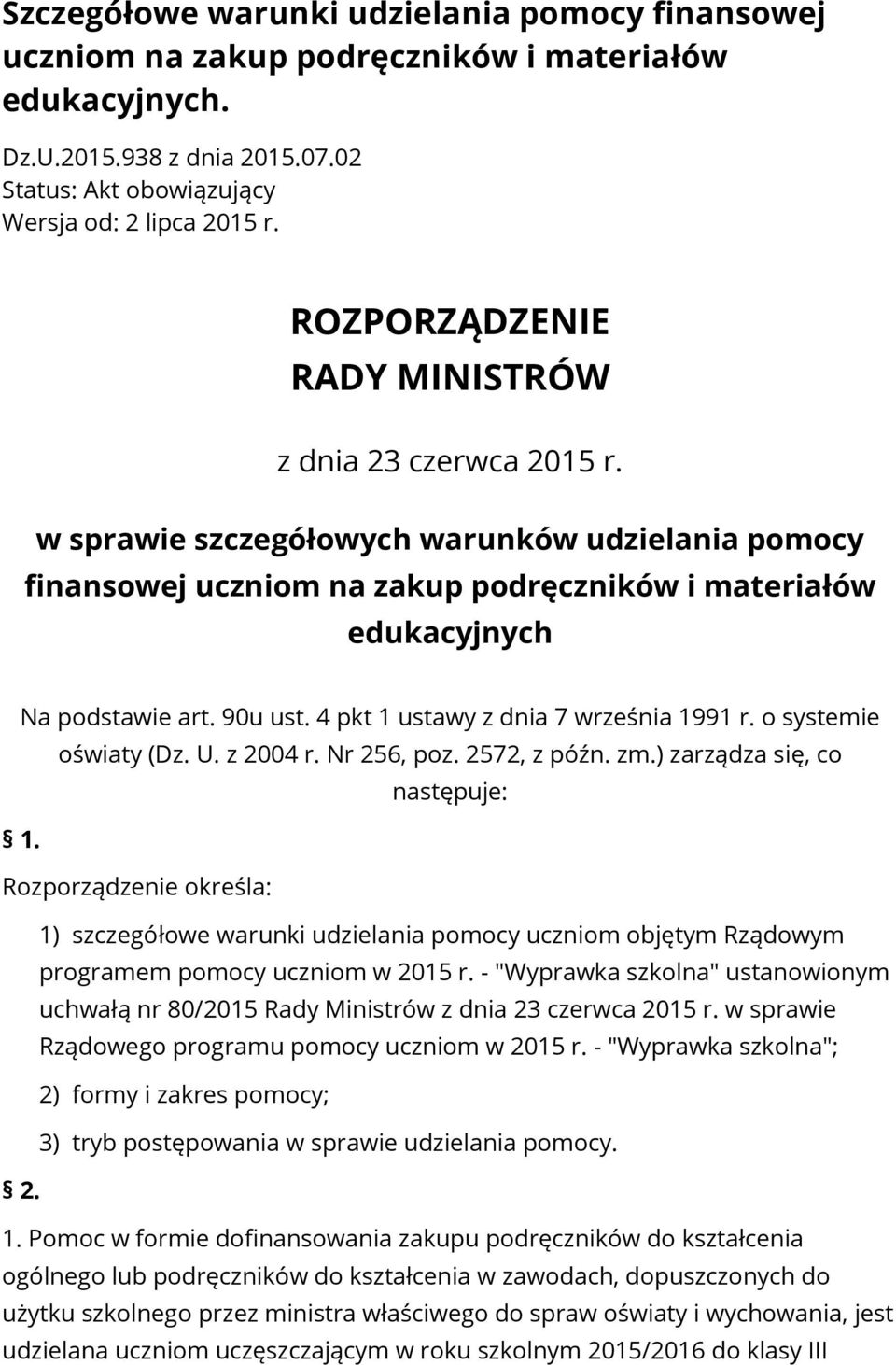 4 pkt 1 ustawy z dnia 7 września 1991 r. o systemie oświaty (Dz. U. z 2004 r. Nr 256, poz. 2572, z późn. zm.) zarządza się, co następuje: 1.