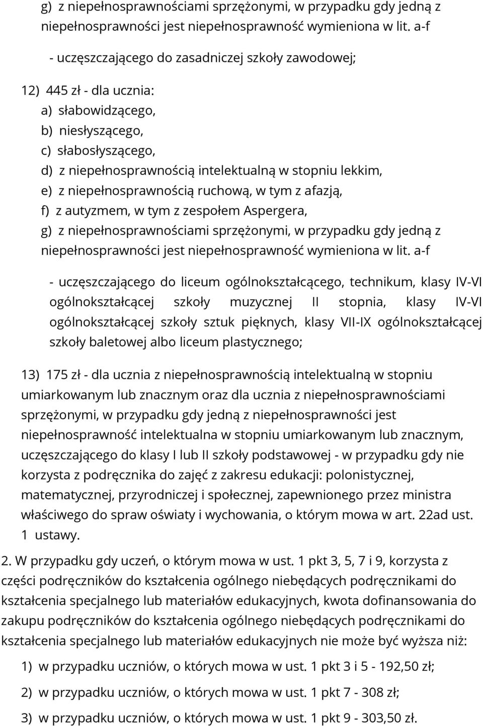 niepełnosprawnością ruchową, w tym z afazją, f) z autyzmem, w tym z zespołem Aspergera,  a-f - uczęszczającego do liceum ogólnokształcącego, technikum, klasy IV-VI ogólnokształcącej szkoły muzycznej