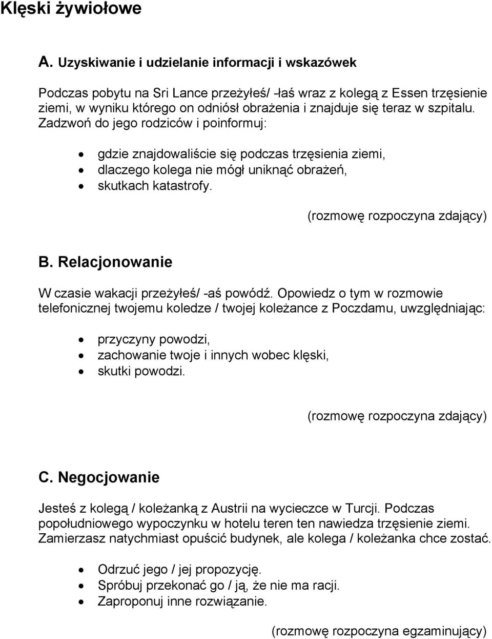 Opowiedz o tym w rozmowie telefonicznej twojemu koledze / twojej koleżance z Poczdamu, uwzględniając: przyczyny powodzi, zachowanie twoje i innych wobec klęski, skutki powodzi.