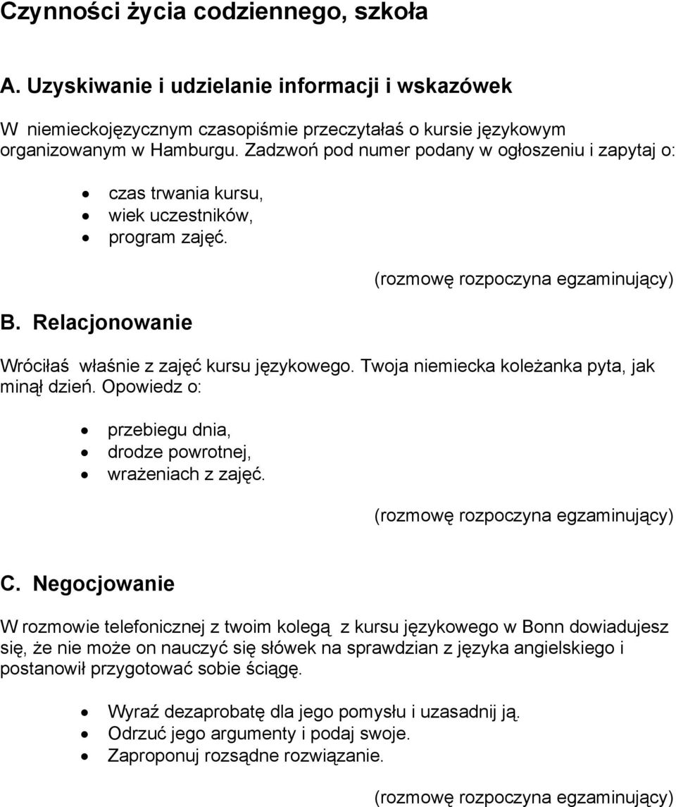 Twoja niemiecka koleżanka pyta, jak minął dzień. Opowiedz o: przebiegu dnia, drodze powrotnej, wrażeniach z zajęć.