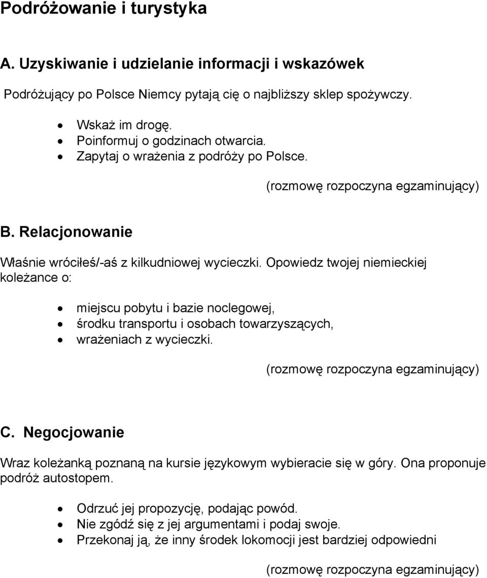 Opowiedz twojej niemieckiej koleżance o: miejscu pobytu i bazie noclegowej, środku transportu i osobach towarzyszących, wrażeniach z wycieczki.