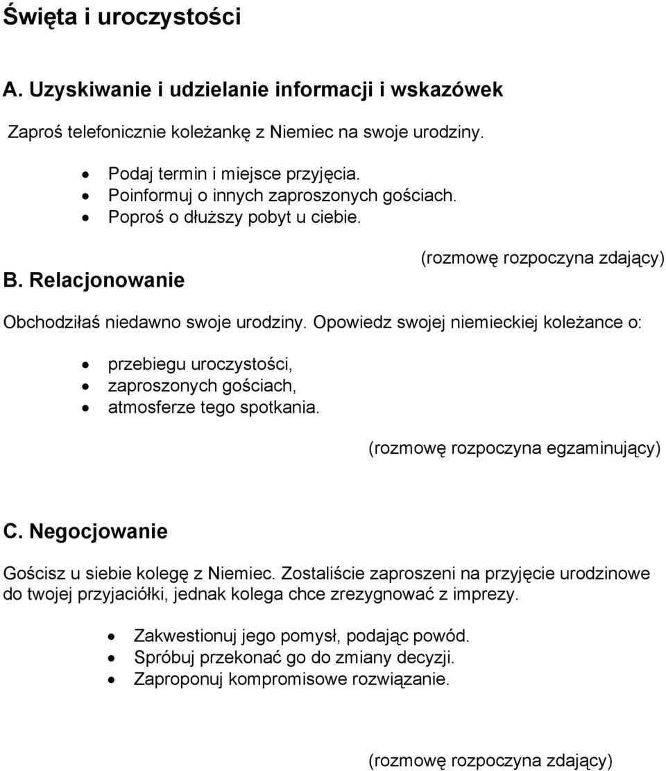 Opowiedz swojej niemieckiej koleżance o: przebiegu uroczystości, zaproszonych gościach, atmosferze tego spotkania. Gościsz u siebie kolegę z Niemiec.