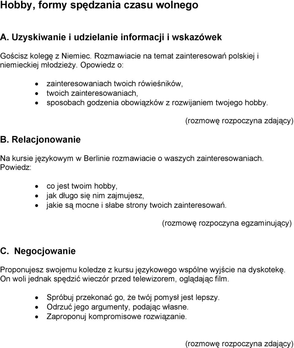 Na kursie językowym w Berlinie rozmawiacie o waszych zainteresowaniach.