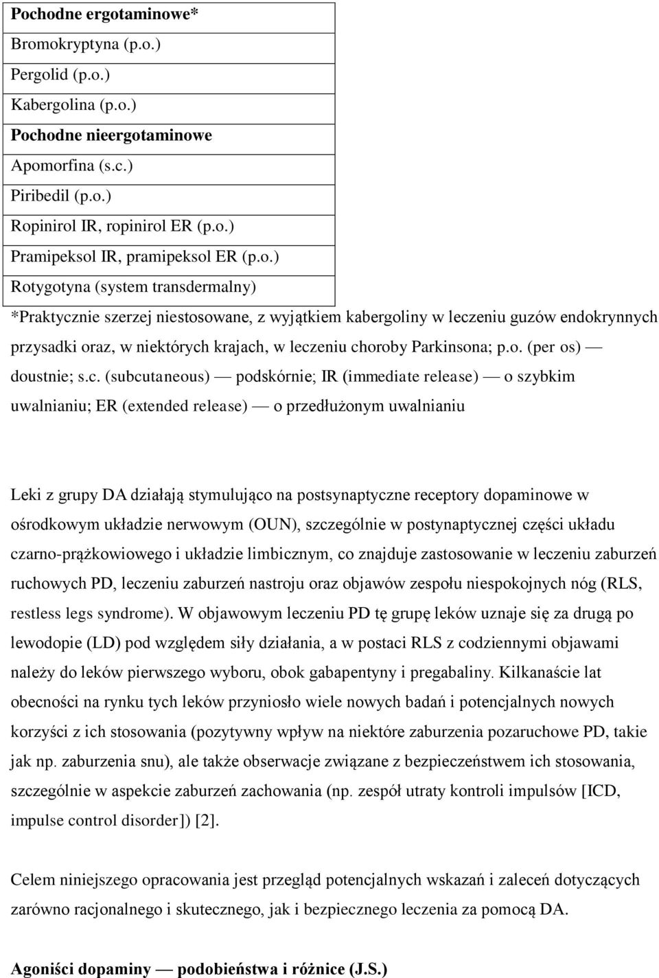 c. (subcutaneous) podskórnie; IR (immediate release) o szybkim uwalnianiu; ER (extended release) o przedłużonym uwalnianiu Leki z grupy DA działają stymulująco na postsynaptyczne receptory dopaminowe