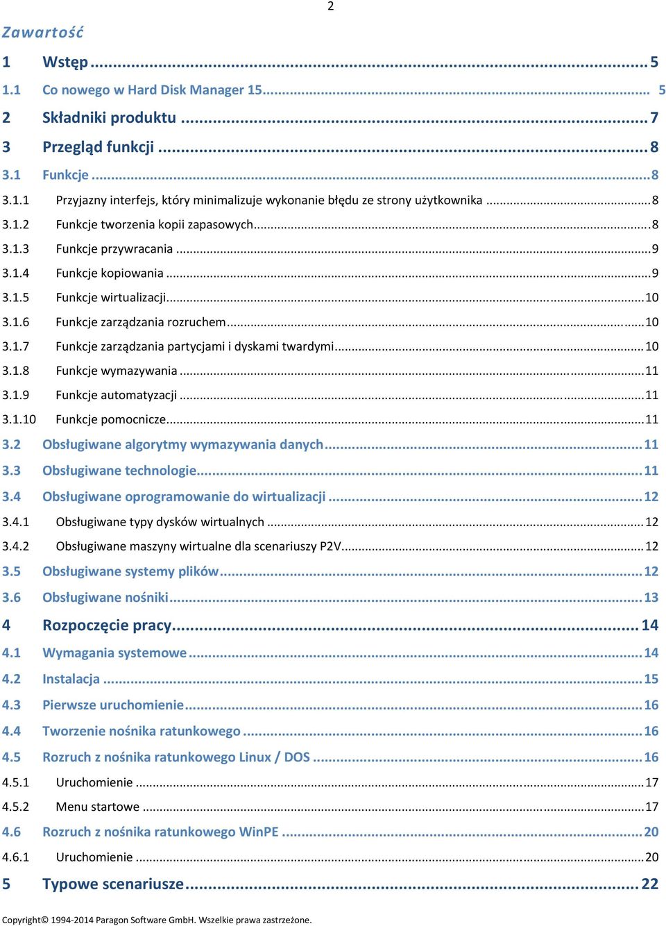 ..10 3.1.8 Funkcje wymazywania...11 3.1.9 Funkcje automatyzacji...11 3.1.10 Funkcje pomocnicze...11 3.2 Obsługiwane algorytmy wymazywania danych...11 3.3 Obsługiwane technologie...11 3.4 Obsługiwane oprogramowanie do wirtualizacji.