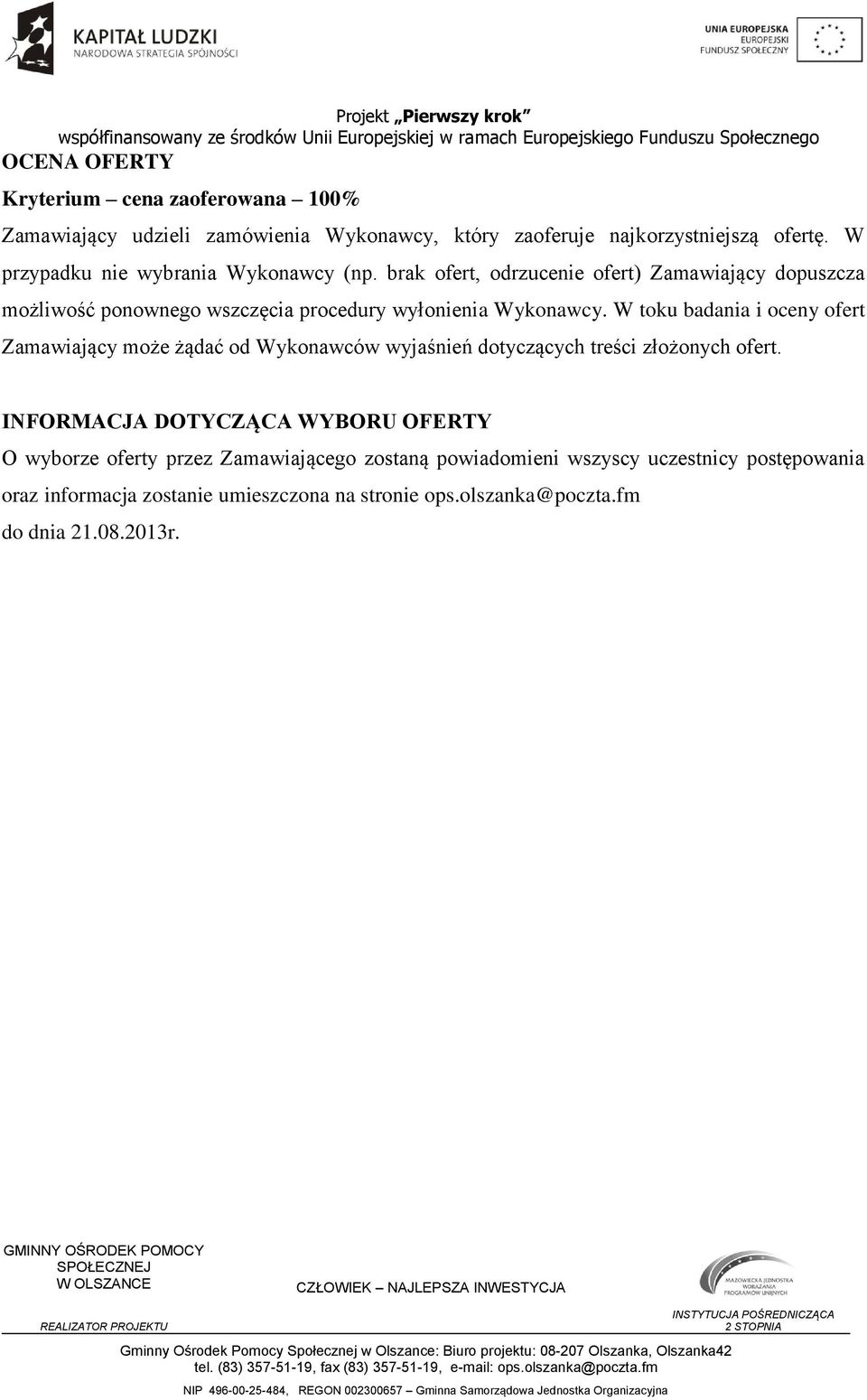 W toku badania i oceny ofert Zamawiający może żądać od Wykonawców wyjaśnień dotyczących treści złożonych ofert.