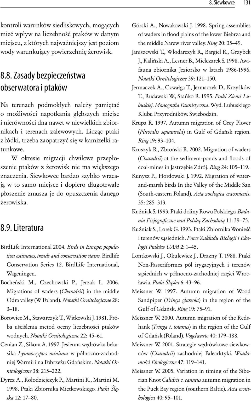 Siewkowce bardzo szybko wracają w to samo miejsce i dopiero długotrwałe płoszenie zmusza je do opuszczenia danego żerowiska. 8.9. Literatura BirdLife International 2004.