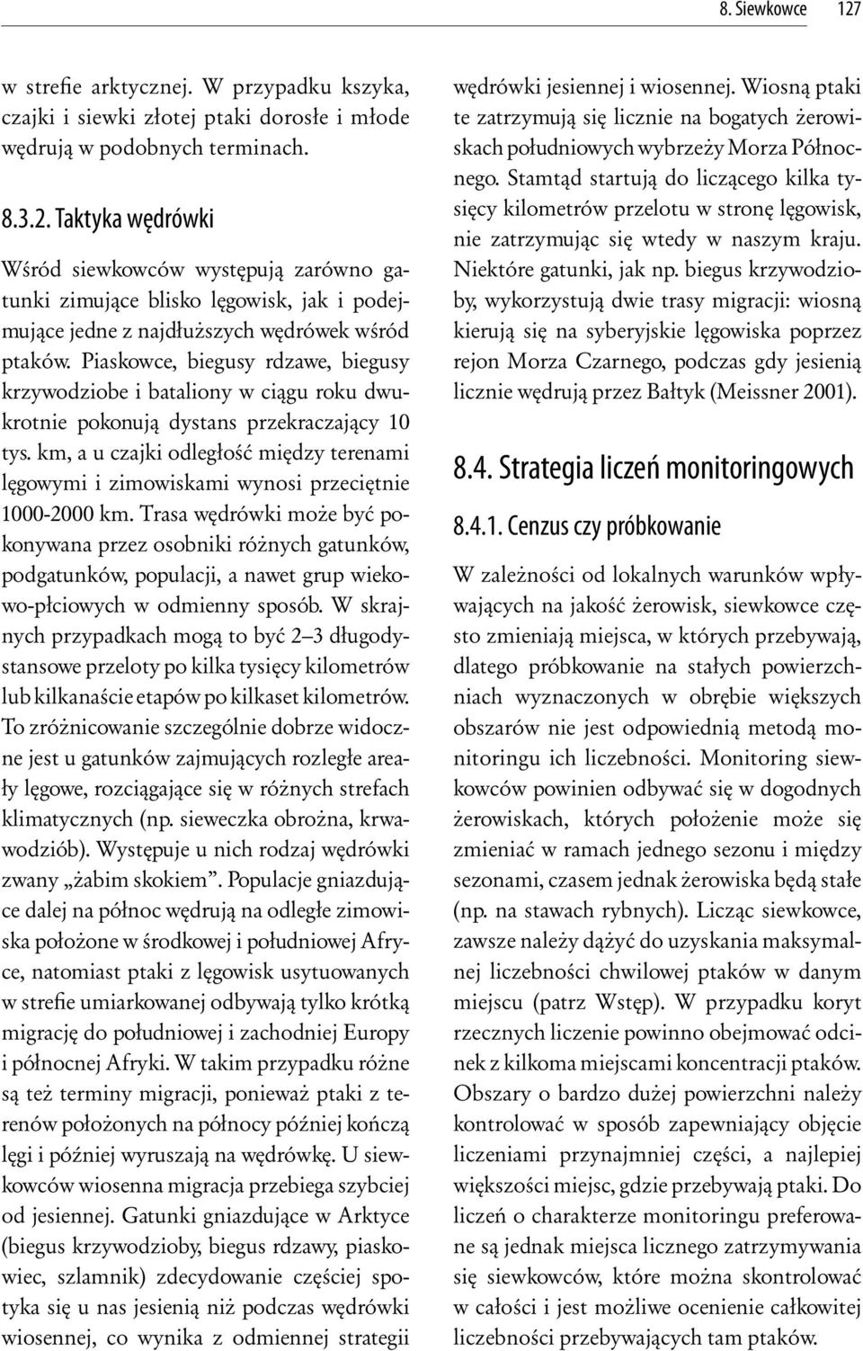 km, a u czajki odległość między terenami lęgowymi i zimowiskami wynosi przeciętnie 1000-2000 km.