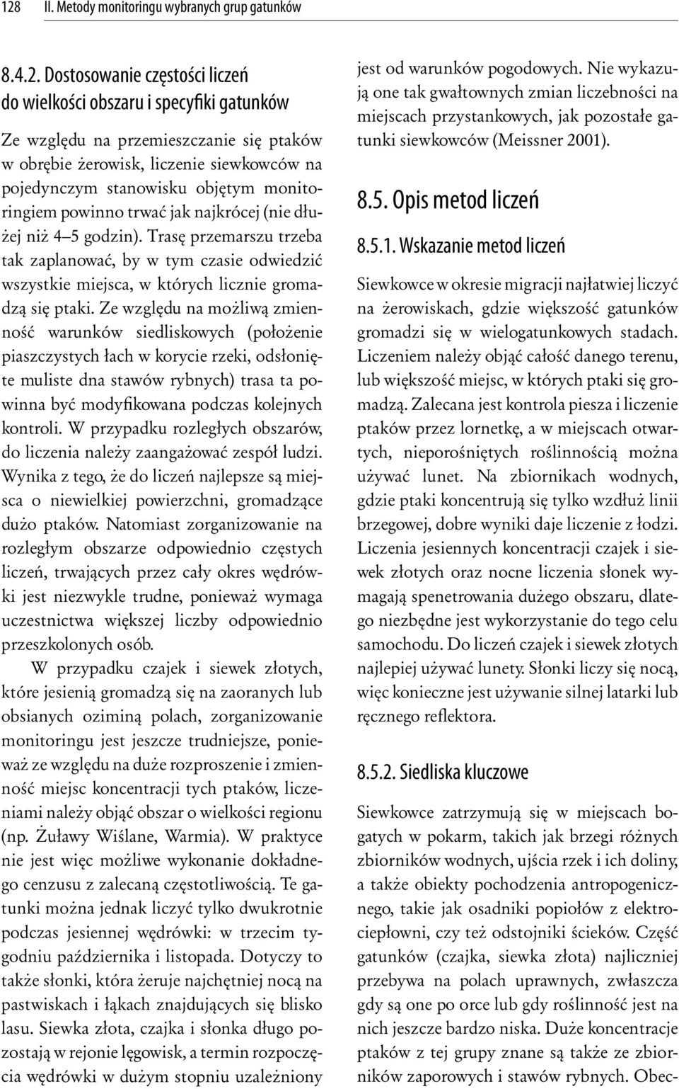 Trasę przemarszu trzeba tak zaplanować, by w tym czasie odwiedzić wszystkie miejsca, w których licznie gromadzą się ptaki.