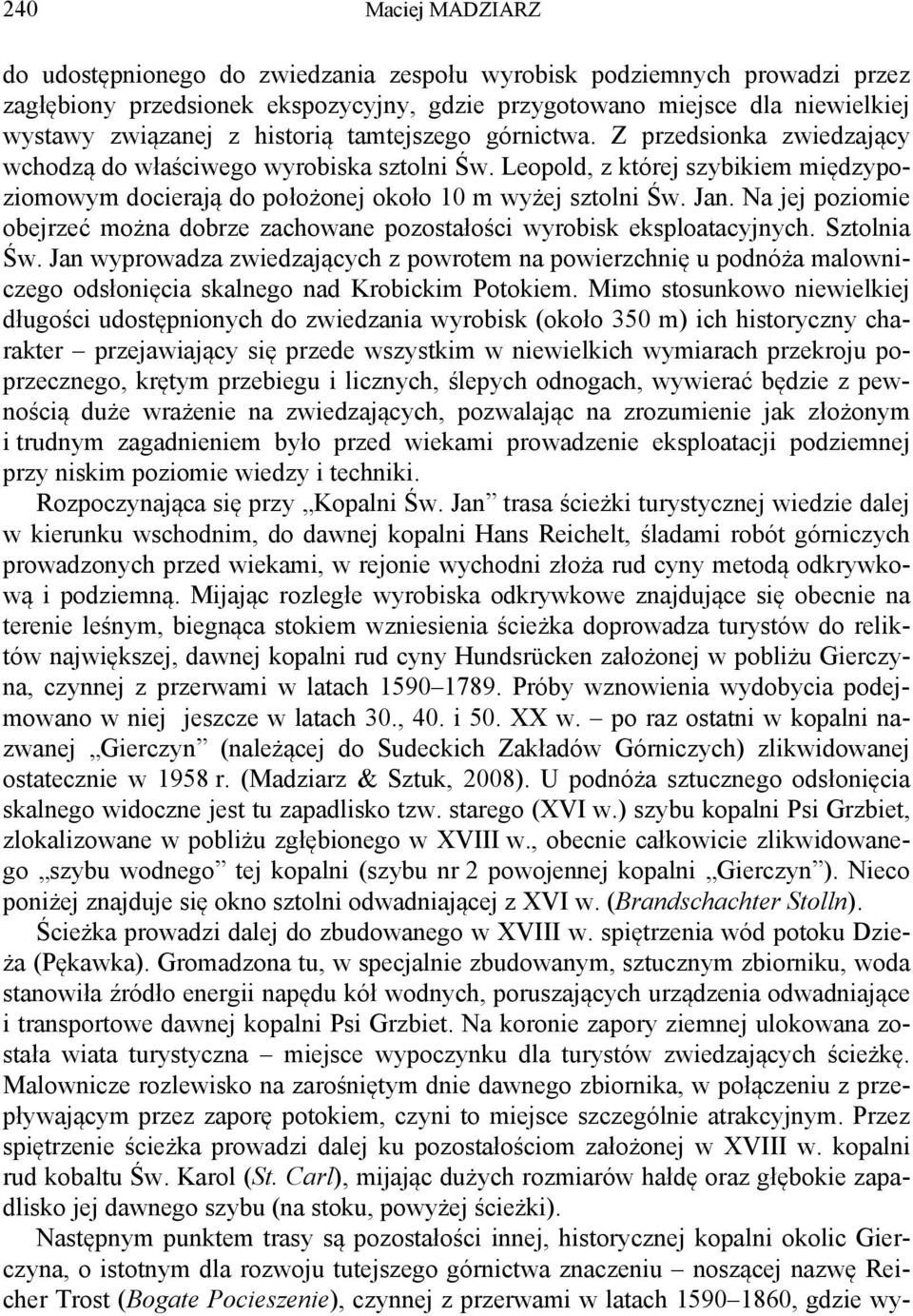 Jan. Na jej poziomie obejrzeć można dobrze zachowane pozostałości wyrobisk eksploatacyjnych. Sztolnia Św.