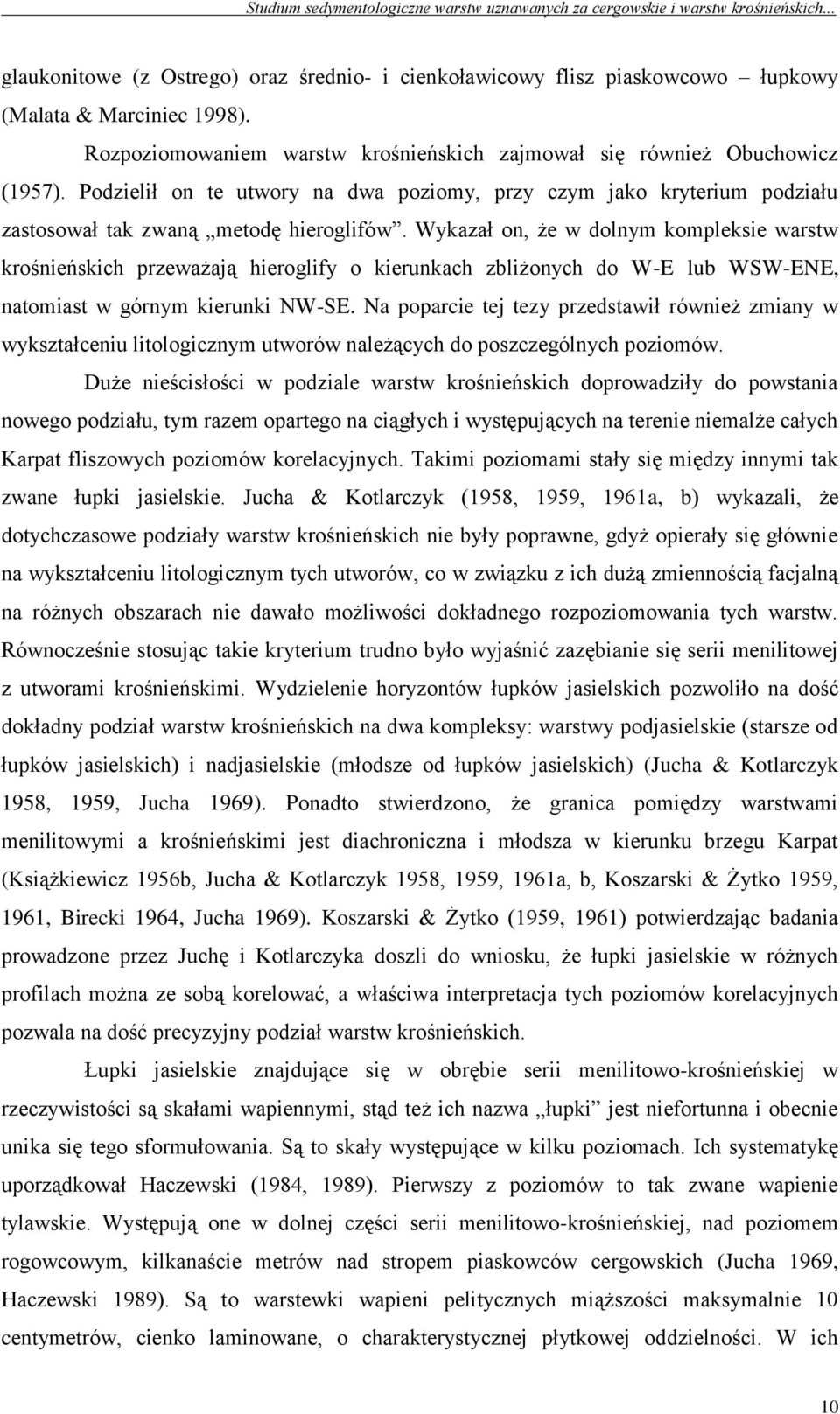 Wykazał on, że w dolnym kompleksie warstw krośnieńskich przeważają hieroglify o kierunkach zbliżonych do W-E lub WSW-ENE, natomiast w górnym kierunki NW-SE.