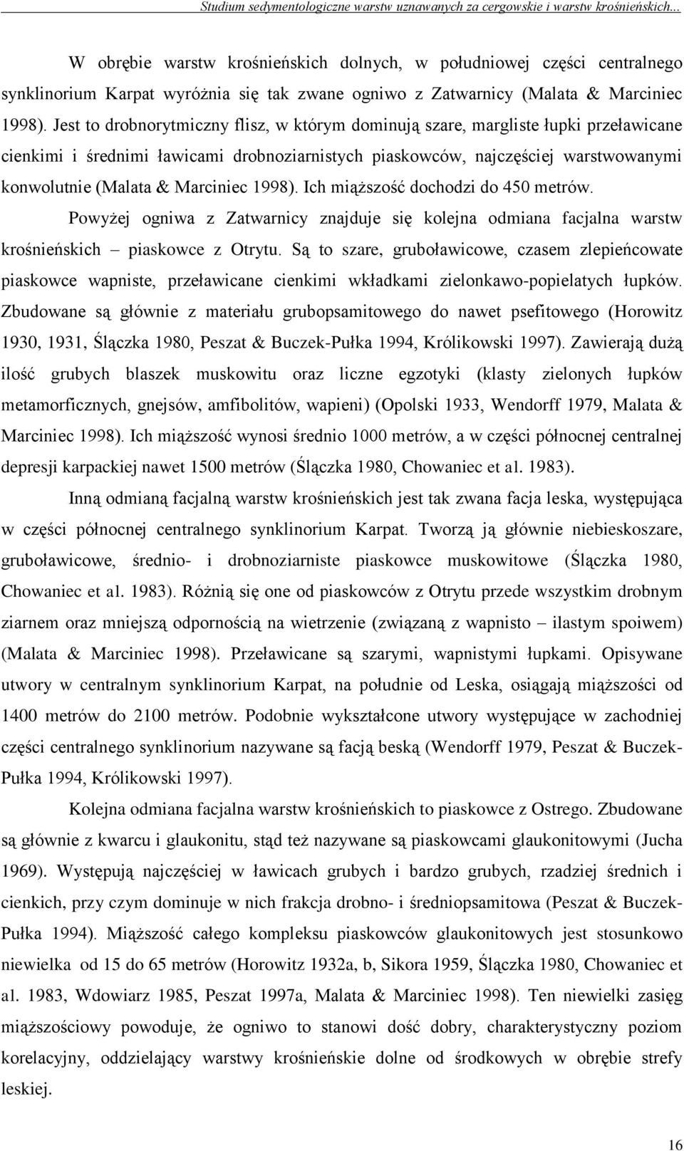 Marciniec 1998). Ich miąższość dochodzi do 450 metrów. Powyżej ogniwa z Zatwarnicy znajduje się kolejna odmiana facjalna warstw krośnieńskich piaskowce z Otrytu.