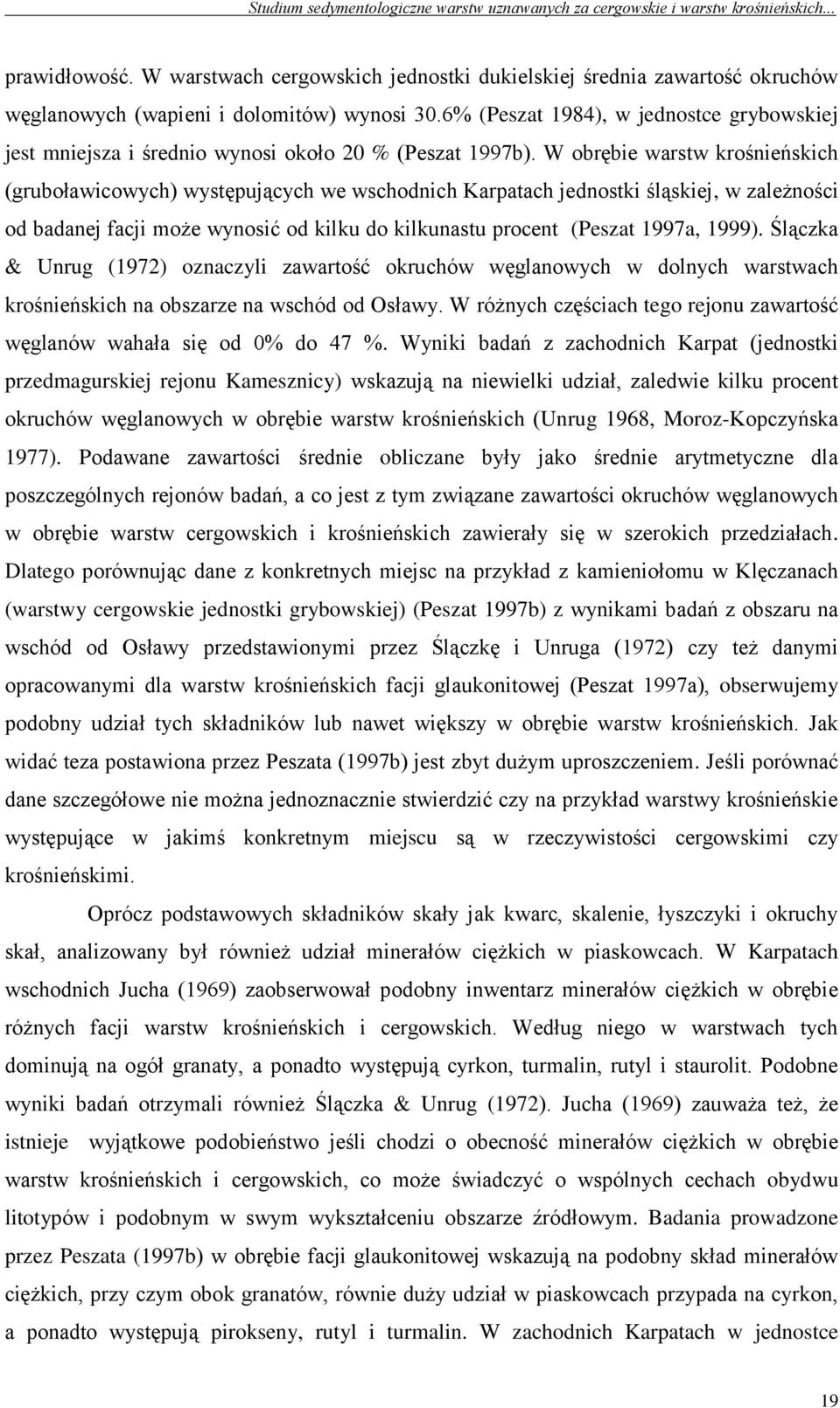 W obrębie warstw krośnieńskich (gruboławicowych) występujących we wschodnich Karpatach jednostki śląskiej, w zależności od badanej facji może wynosić od kilku do kilkunastu procent (Peszat 1997a,