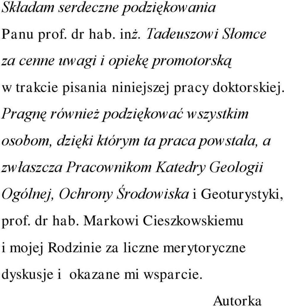 Pragnę również podziękować wszystkim osobom, dzięki którym ta praca powstała, a zwłaszcza Pracownikom Katedry