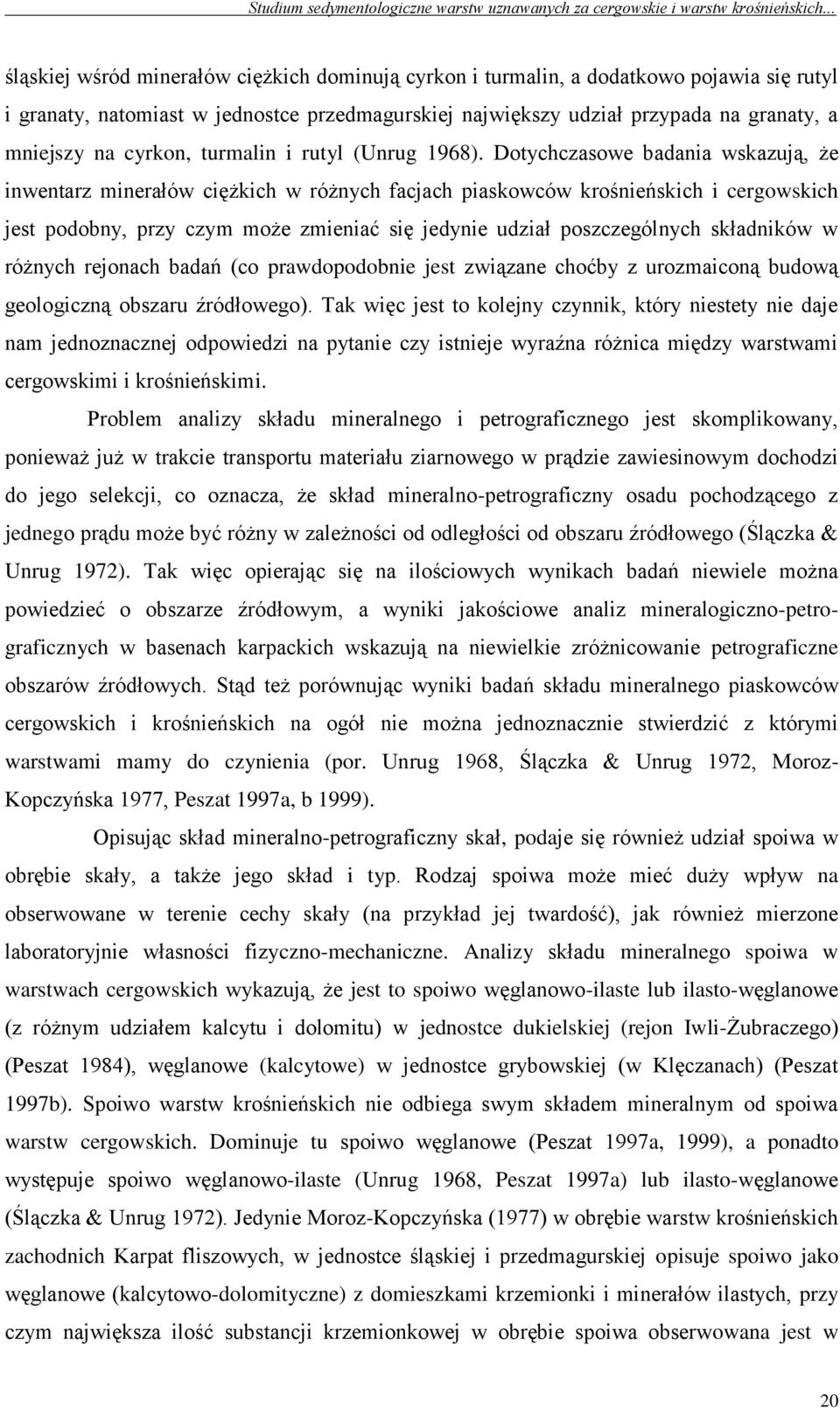 Dotychczasowe badania wskazują, że inwentarz minerałów ciężkich w różnych facjach piaskowców krośnieńskich i cergowskich jest podobny, przy czym może zmieniać się jedynie udział poszczególnych