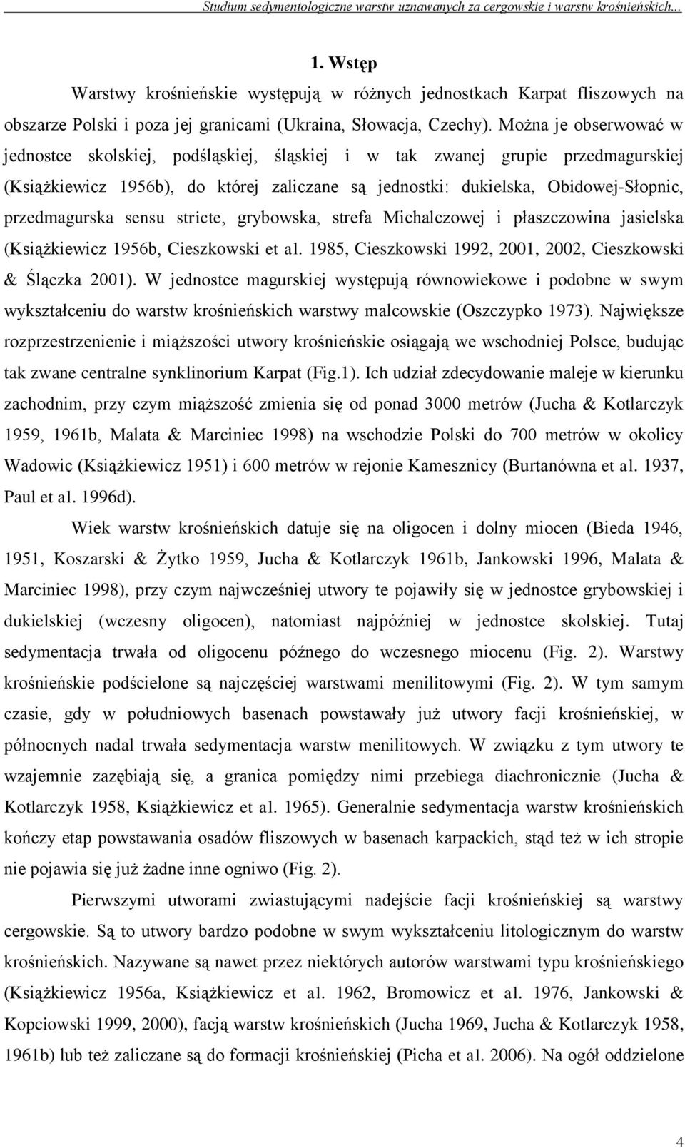 przedmagurska sensu stricte, grybowska, strefa Michalczowej i płaszczowina jasielska (Książkiewicz 1956b, Cieszkowski et al. 1985, Cieszkowski 1992, 2001, 2002, Cieszkowski & Ślączka 2001).