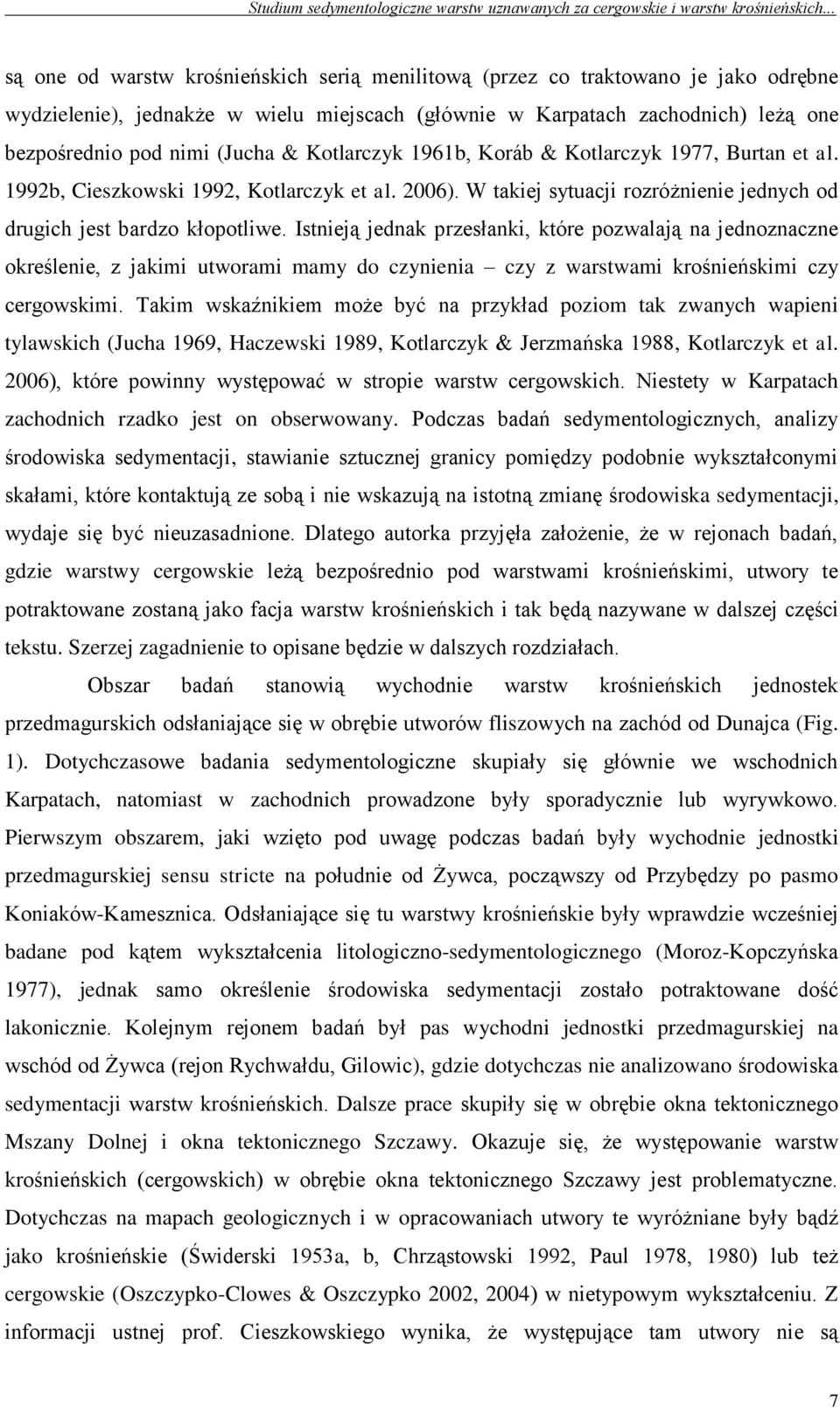 Istnieją jednak przesłanki, które pozwalają na jednoznaczne określenie, z jakimi utworami mamy do czynienia czy z warstwami krośnieńskimi czy cergowskimi.