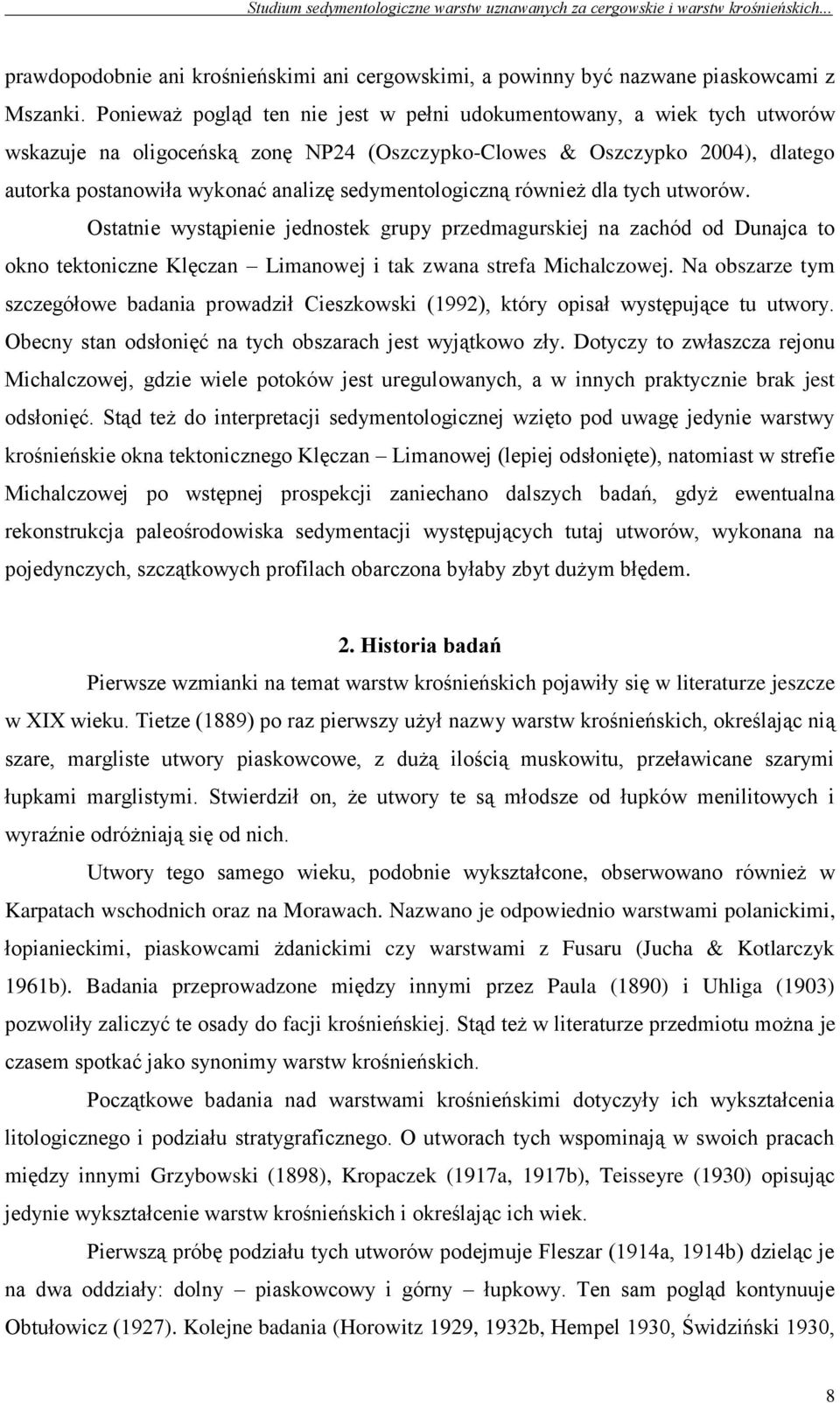 sedymentologiczną również dla tych utworów. Ostatnie wystąpienie jednostek grupy przedmagurskiej na zachód od Dunajca to okno tektoniczne Klęczan Limanowej i tak zwana strefa Michalczowej.