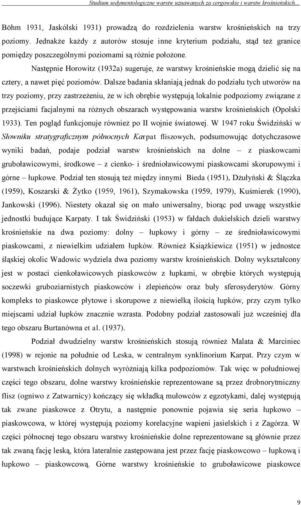 Następnie Horowitz (1932a) sugeruje, że warstwy krośnieńskie mogą dzielić się na cztery, a nawet pięć poziomów.