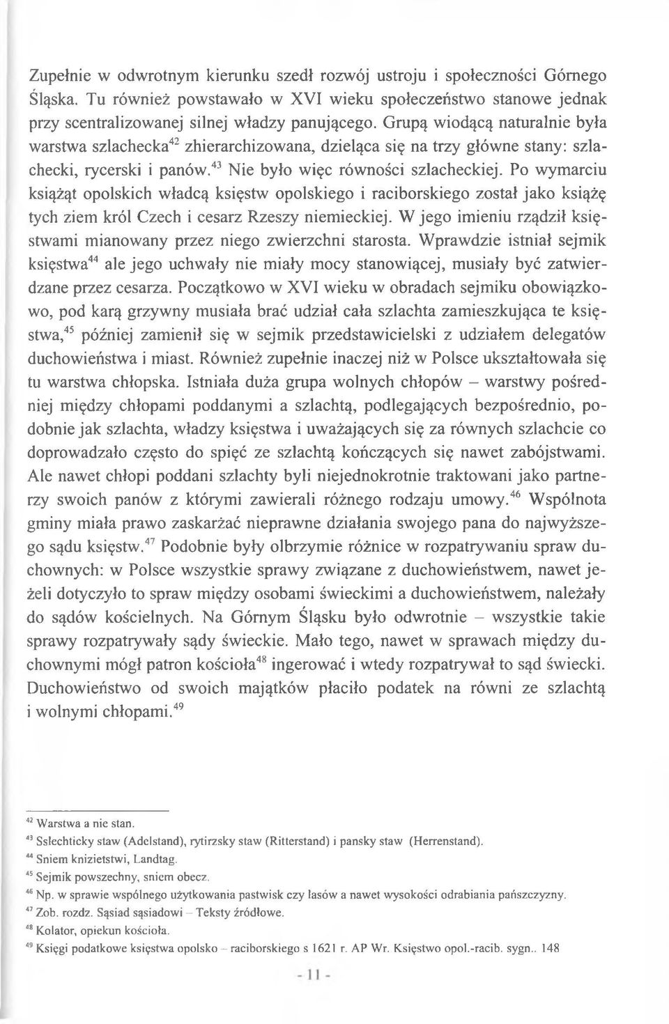 Po wymarciu książąt opolskich władcą księstw opolskiego i raciborskiego został jako książę tych ziem król Czech i cesarz Rzeszy niemieckiej.