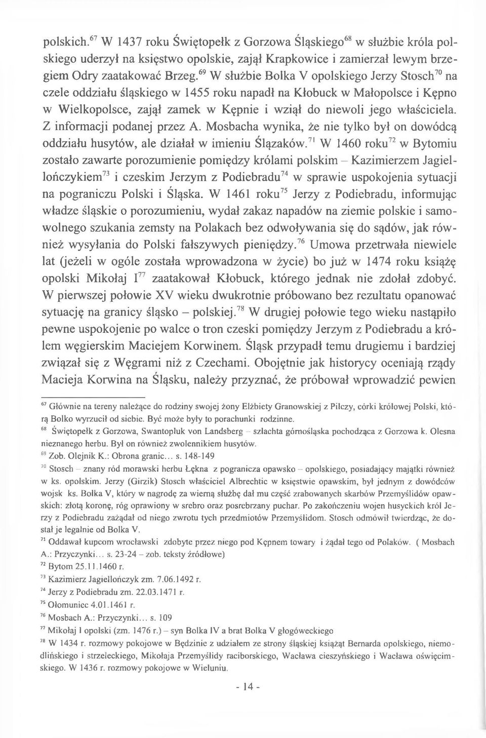 Z informacji podanej przez A. Mosbacha wynika, że nie tylko był on dowódcą oddziału husytów, ale działał w imieniu Ślązaków.