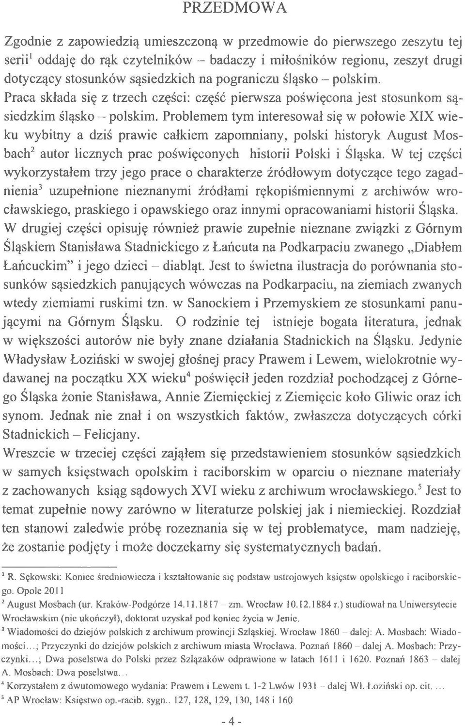 Problemem tym interesował się w połowie XIX wieku wybitny a dziś prawie całkiem zapomniany, polski historyk August Mosbach2 autor licznych prac poświęconych historii Polski i Śląska.