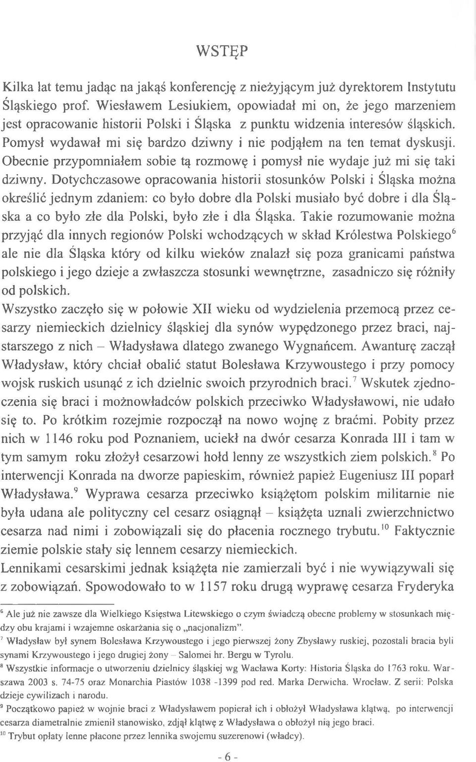 Pomysł wydawał mi się bardzo dziwny i nie podjąłem na ten temat dyskusji. Obecnie przypomniałem sobie tą rozmowę i pomysł nie wydaje już mi się taki dziwny.