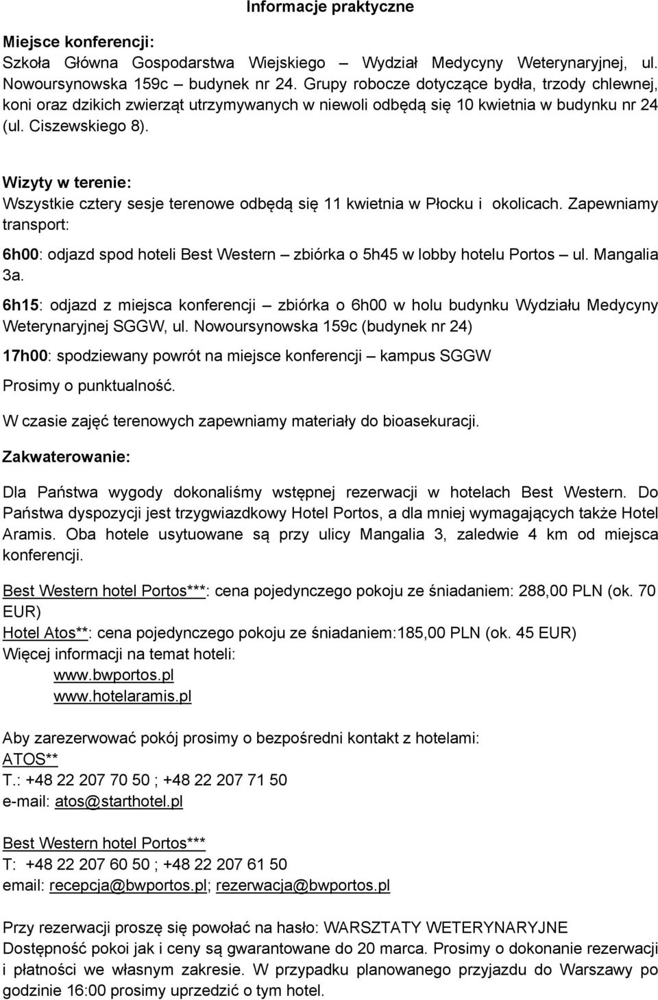 Wizyty w terenie: Wszystkie cztery sesje terenowe odbędą się 11 kwietnia w Płocku i okolicach. Zapewniamy transport: 6h00: odjazd spod hoteli Best Western zbiórka o 5h45 w lobby hotelu Portos ul.