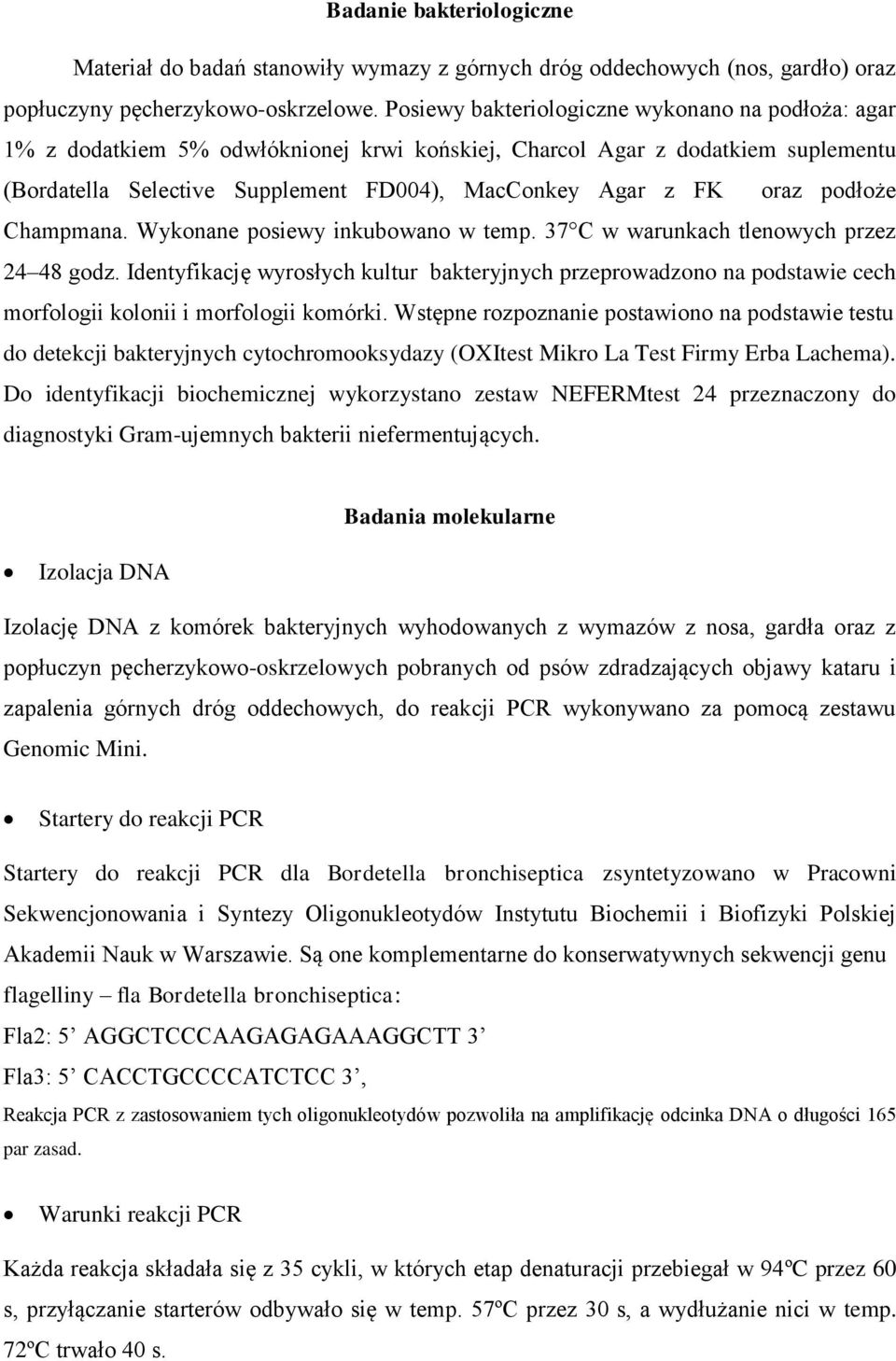 podłoże Champmana. Wykonane posiewy inkubowano w temp. 37 C w warunkach tlenowych przez 24 48 godz.