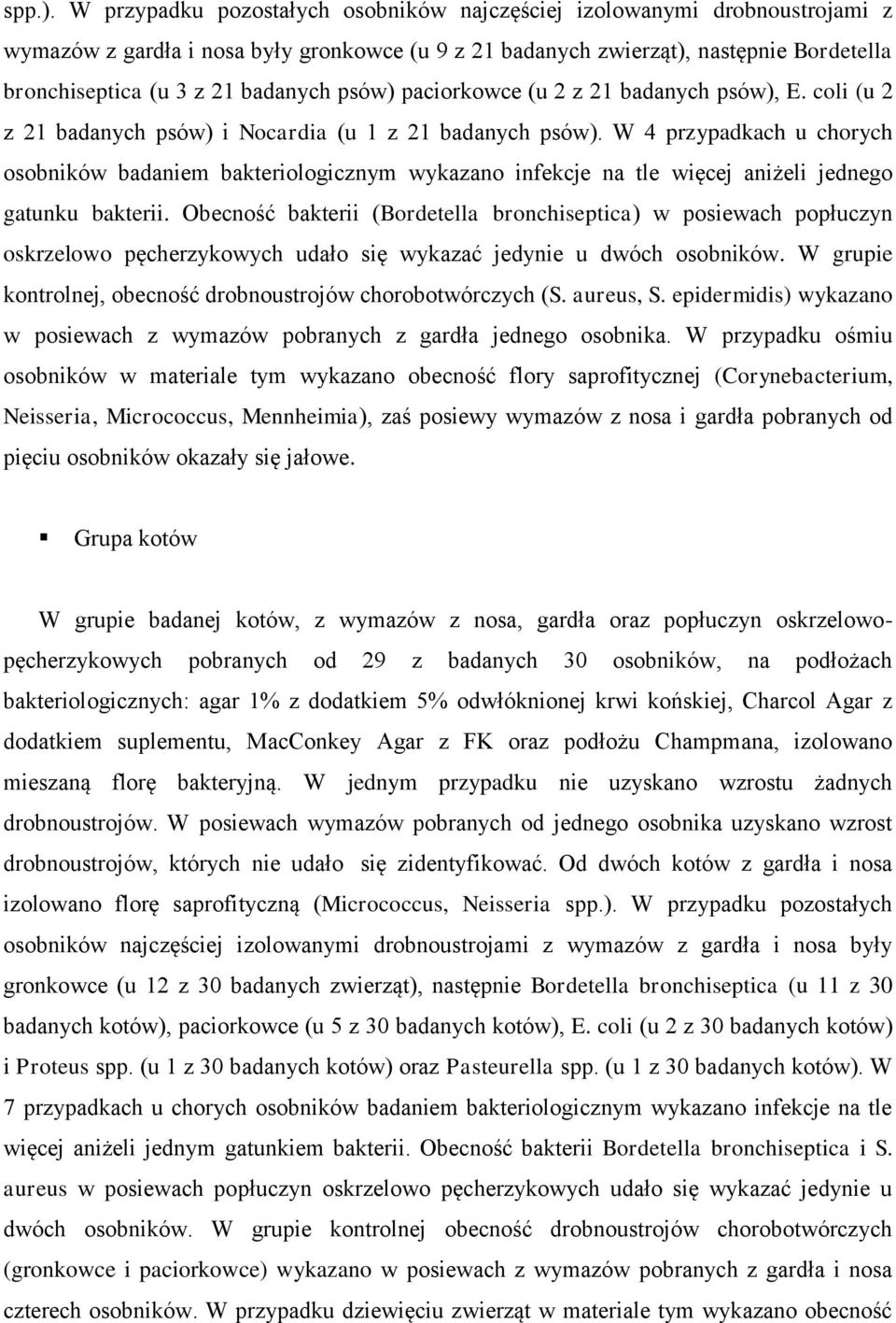 psów) paciorkowce (u 2 z 21 badanych psów), E. coli (u 2 z 21 badanych psów) i Nocardia (u 1 z 21 badanych psów).