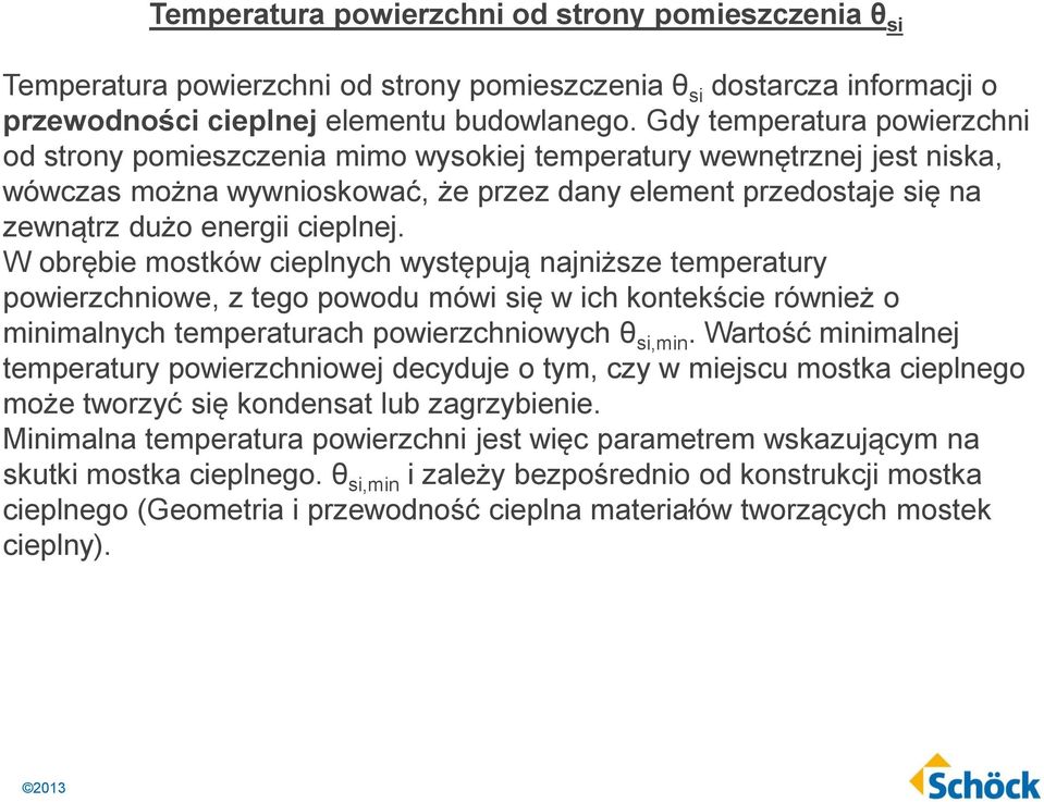 cieplnej. W obrębie mostków cieplnych występują najniższe temperatury powierzchniowe, z tego powodu mówi się w ich kontekście również o minimalnych temperaturach powierzchniowych θ si,min.