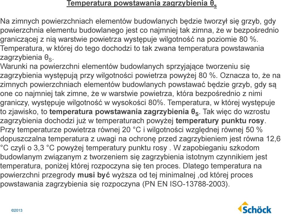 Warunki na powierzchni elementów budowlanych sprzyjające tworzeniu się zagrzybienia występują przy wilgotności powietrza powyżej 80 %.