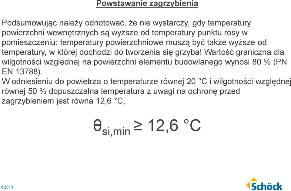 Wartość graniczna dla wilgotności względnej na powierzchni elementu budowlanego wynosi 80 % (PN EN 13788).