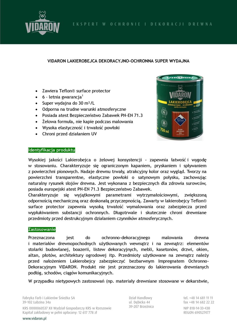 3 Żelowa formuła, nie kapie podczas malowania Wysoka elastyczność i trwałość powłoki Chroni przed działaniem UV Identyfikacja produktu Wysokiej jakości Lakierobejca o żelowej konsystencji - zapewnia