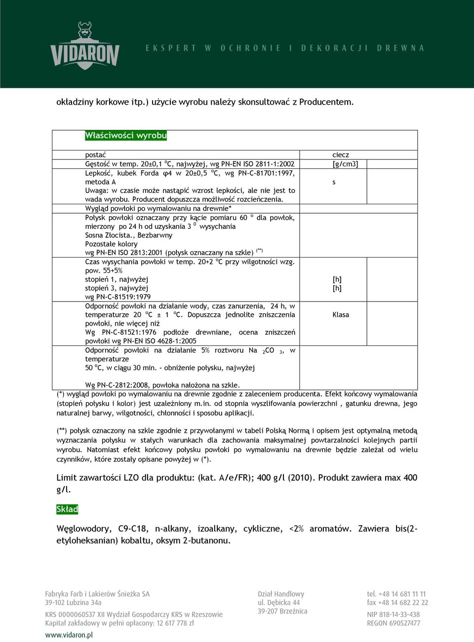 Producent dopuszcza możliwość rozcieńczenia.