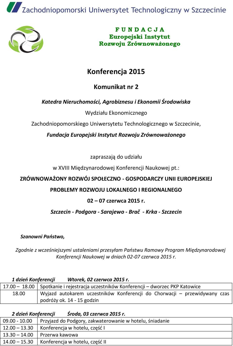 : ZRÓWNOWAŻONY ROZWÓJ SPOŁECZNO - GOSPODARCZY UNII EUROPEJSKIEJ PROBLEMY ROZWOJU LOKALNEGO I REGIONALNEGO 02 07 czerwca 2015 r.