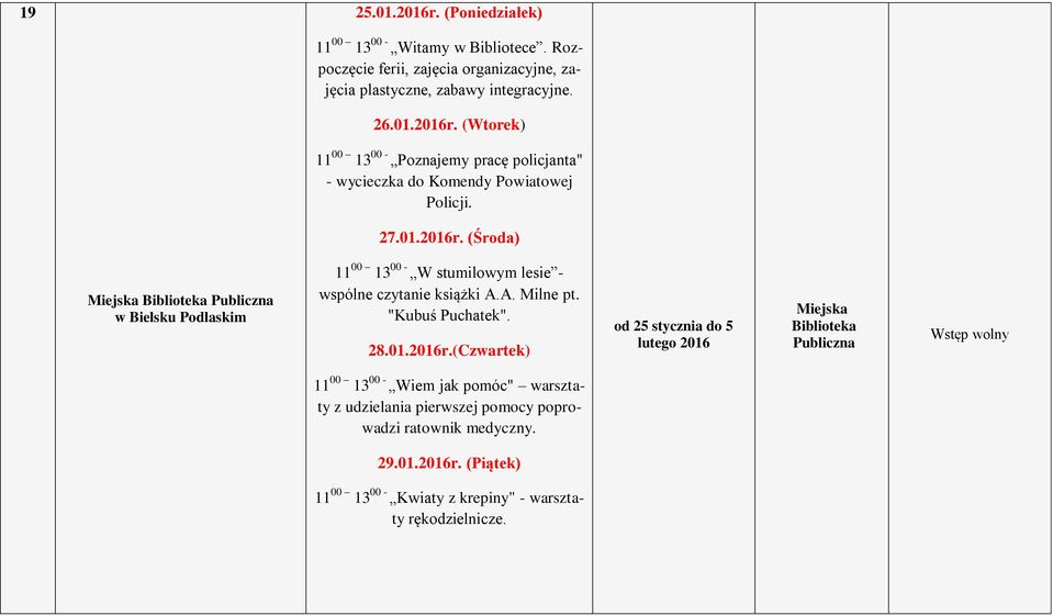(Środa) Miejska Biblioteka Publiczna w Bielsku Podlaskim 11 00 13 00 - W stumilowym lesie - wspólne czytanie książki A.A. Milne pt. "Kubuś Puchatek". 28.01.2016r.