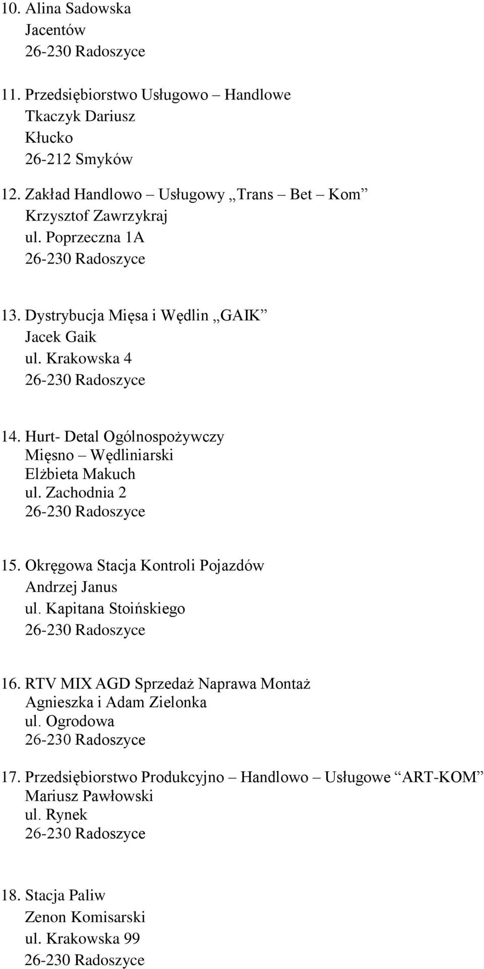 Hurt- Detal Ogólnospożywczy Mięsno Wędliniarski Elżbieta Makuch ul. Zachodnia 2 15. Okręgowa Stacja Kontroli Pojazdów Andrzej Janus ul.