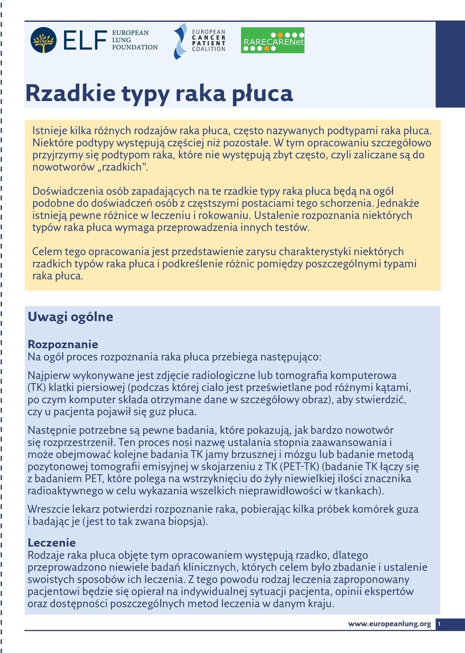 Doświadczenia osób zapadających na te rzadkie typy raka płuca będą na ogół podobne do doświadczeń osób z częstszymi postaciami tego schorzenia. Jednakże istnieją pewne różnice w leczeniu i rokowaniu.