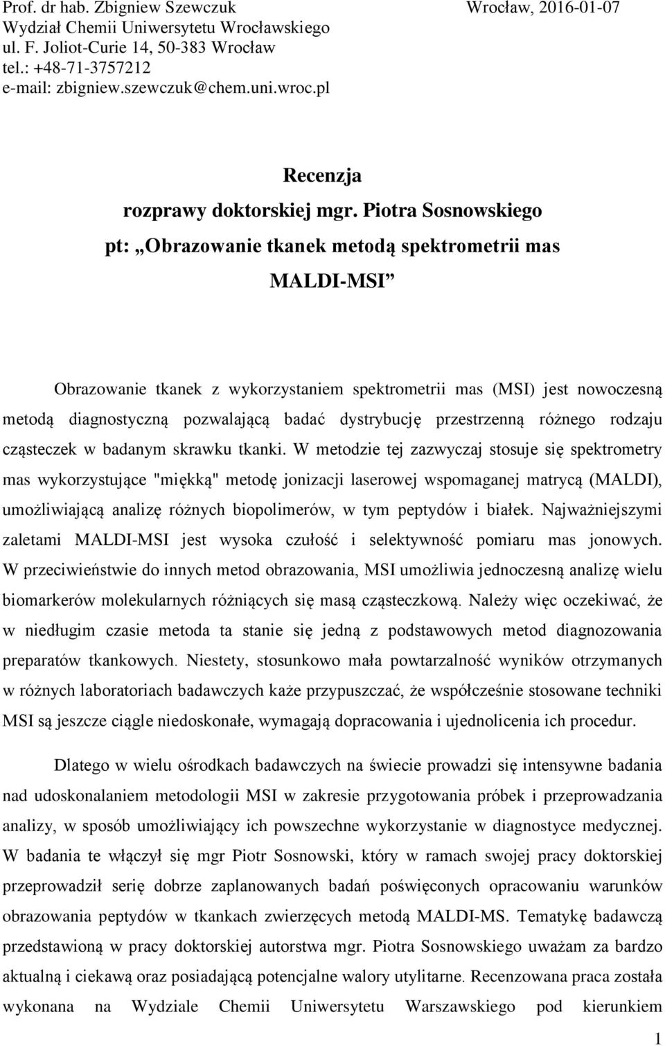 Piotra Sosnowskiego pt: Obrazowanie tkanek metodą spektrometrii mas MALDI-MSI Obrazowanie tkanek z wykorzystaniem spektrometrii mas (MSI) jest nowoczesną metodą diagnostyczną pozwalającą badać