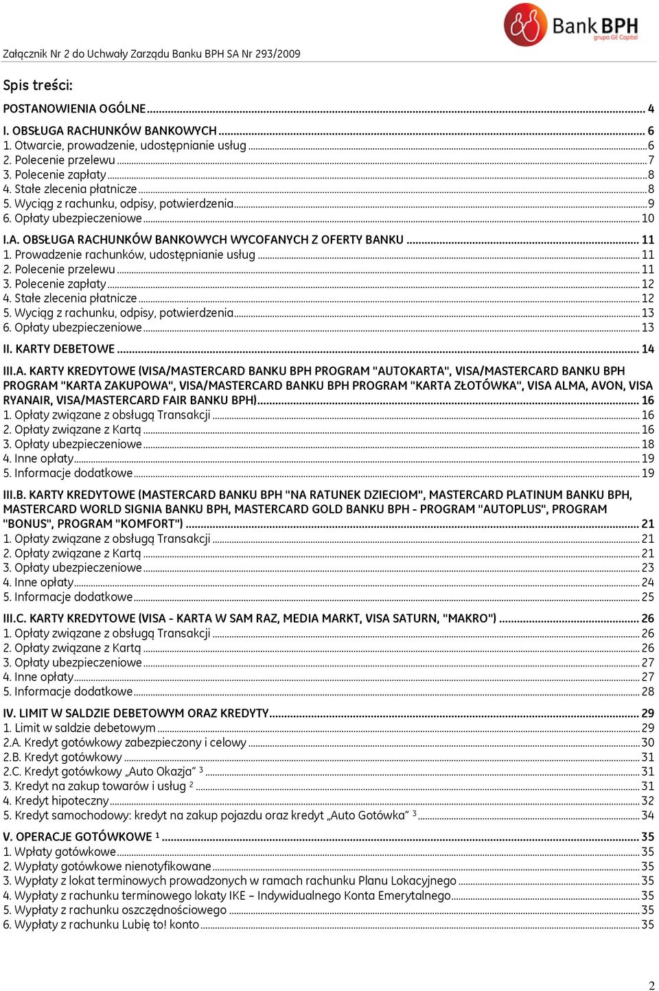 OBSŁUGA RACHUNKÓW BANKOWYCH WYCOFANYCH Z OFERTY BANKU... 11 1. Prowadzenie rachunków, udostępnianie usług... 11 2. Polecenie przelewu... 11 3. Polecenie zapłaty... 12 4. Stałe zlecenia płatnicze.