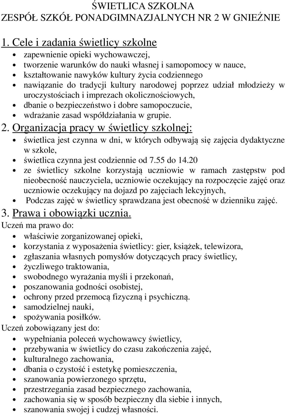 kultury narodowej poprzez udział młodzieży w uroczystościach i imprezach okolicznościowych, dbanie o bezpieczeństwo i dobre samopoczucie, wdrażanie zasad współdziałania w grupie. 2.