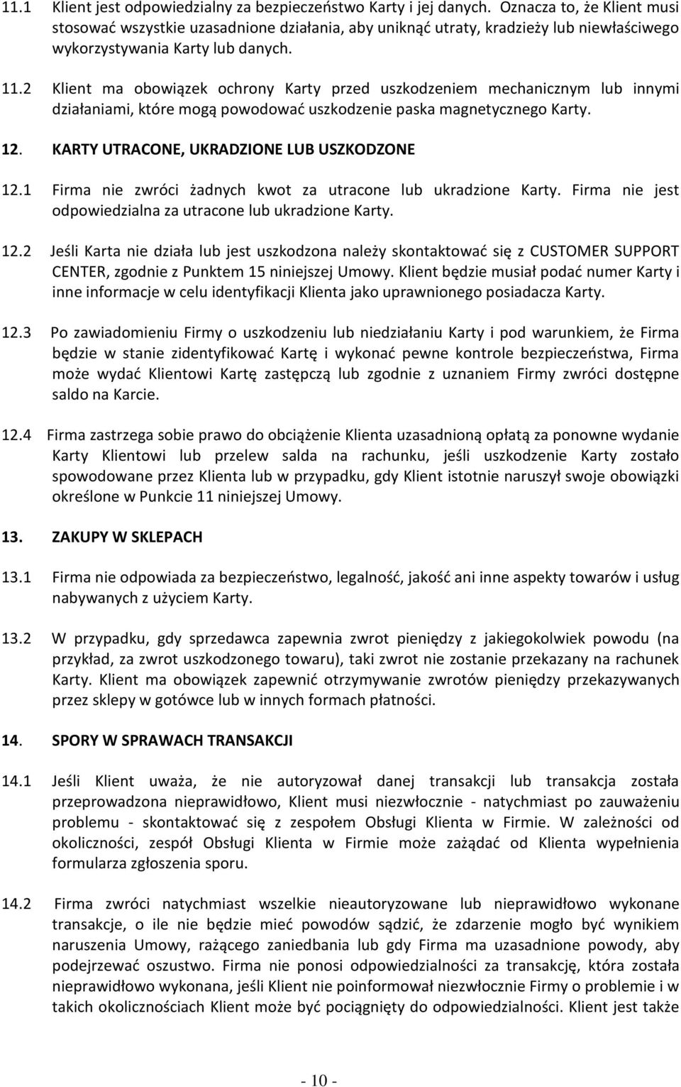 2 Klient ma obowiązek ochrony Karty przed uszkodzeniem mechanicznym lub innymi działaniami, które mogą powodować uszkodzenie paska magnetycznego Karty. 12.