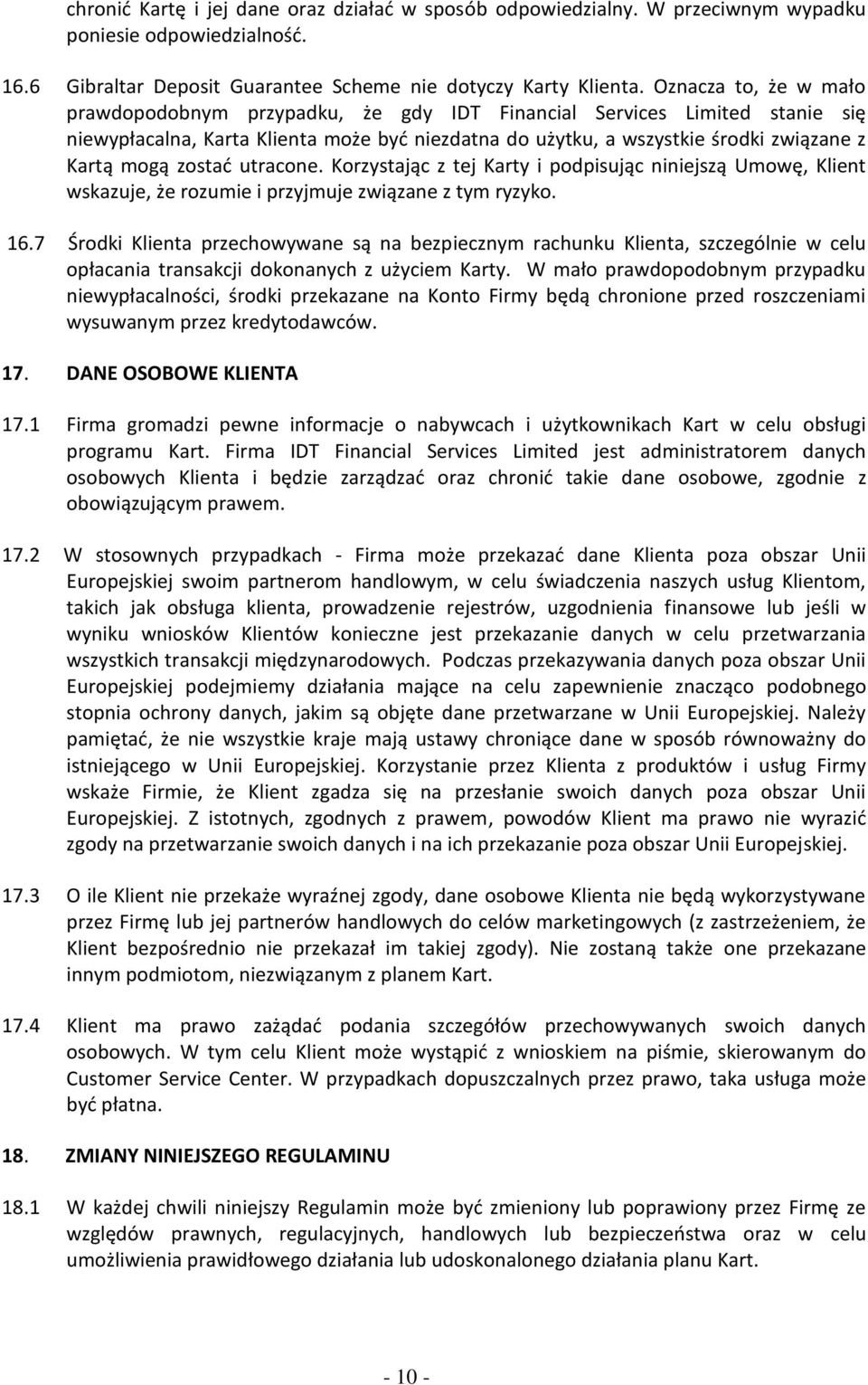 zostać utracone. Korzystając z tej Karty i podpisując niniejszą Umowę, Klient wskazuje, że rozumie i przyjmuje związane z tym ryzyko. 16.