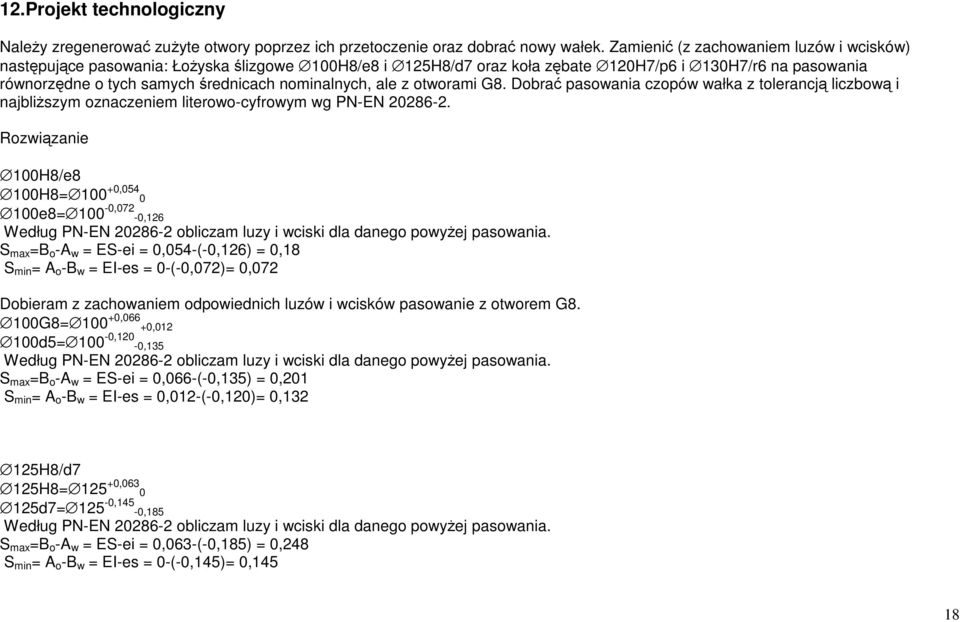 nominalnych, ale z otworami G8. Dobrać pasowania czopów wałka z tolerancją liczbową i najbliŝszym oznaczeniem literowo-cyfrowym wg PN-EN 20286-2.