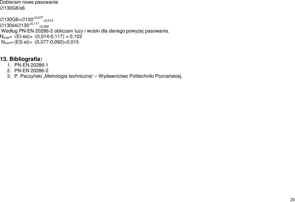 N max = -(EI-es)= -(0,014-0,117) = 0,103 N min =-(ES-ei)= -(0,077-0,092)=0,015 13.