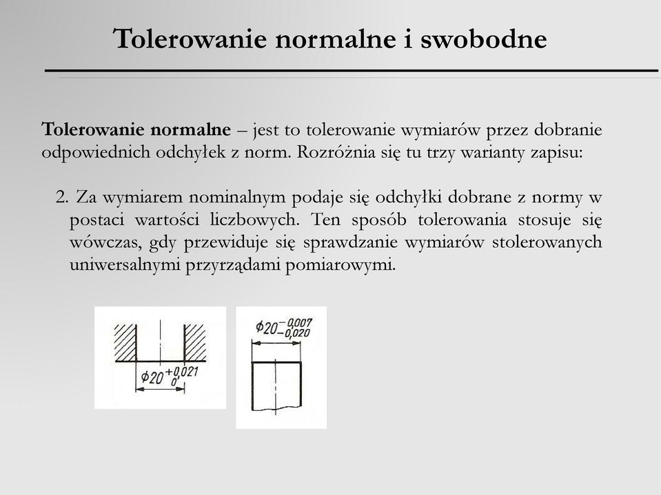 Za wymiarem nominalnym podaje się odchyłki dobrane z normy w postaci wartości liczbowych.